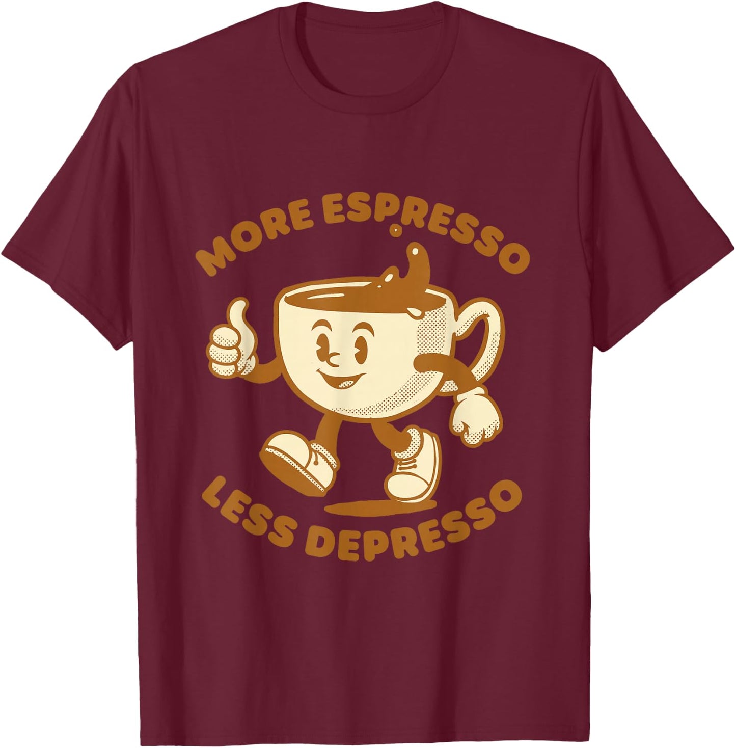 Happy Espresso Cup More Expresso Less Depresso T-Shirt - T-Shirt | Maroon