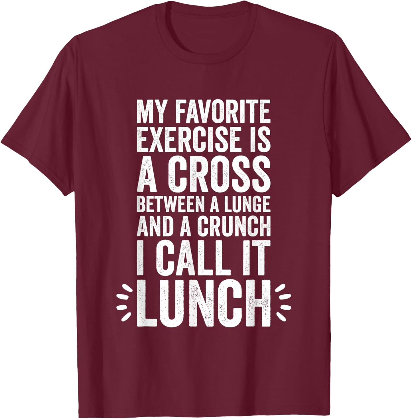 My Favorite Exercise Is A Cross Between A Lunge And A Crunch T-Shirt - T-Shirt | Maroon