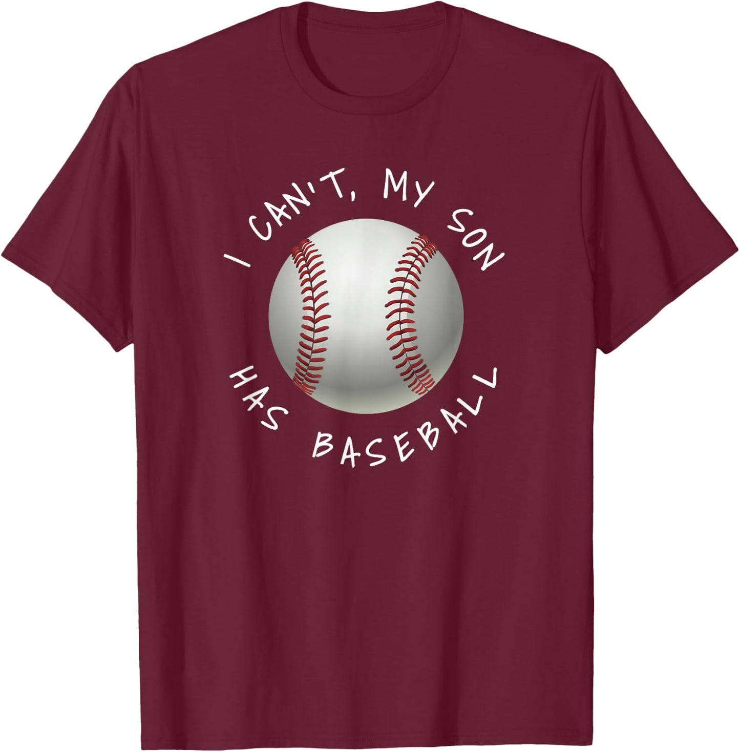 I Can't My Son Has Baseball Practice for Moms Dads T-Shirt - T-Shirt | Maroon