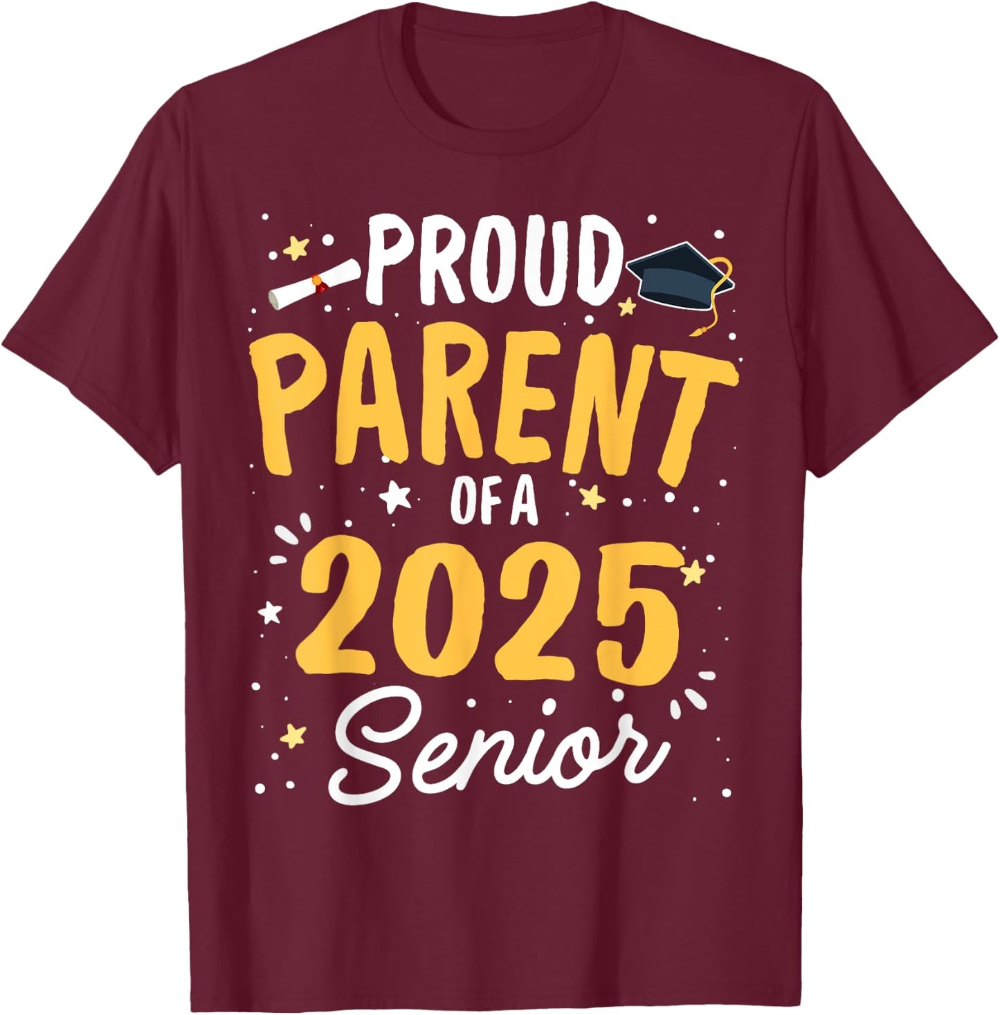 Proud Parent Of A 2025 Senior Graduation Class 2025 Senior T-Shirt - T-Shirt | Maroon