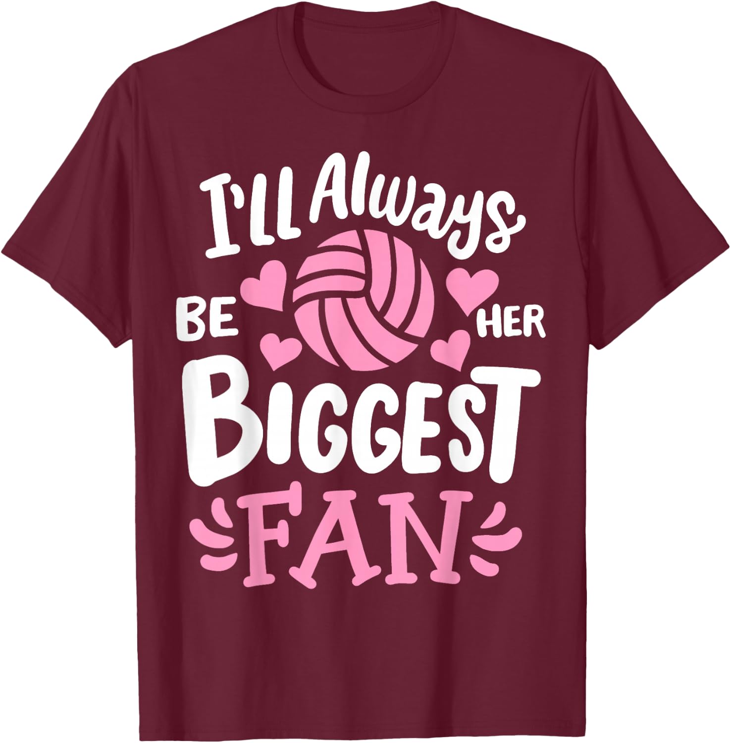 Volleyball I'll Always Be Her Biggest Fan T-Shirt - T-Shirt | Maroon