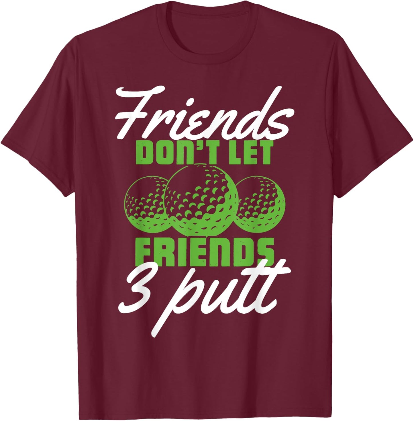PeeKay Apparel - Golf Friends Don't Let Friend 3 Putt - Funny Golfer Saying -Adults Golf Black Short Sleeve Medium T-Shirt - T-Shirt | Maroon
