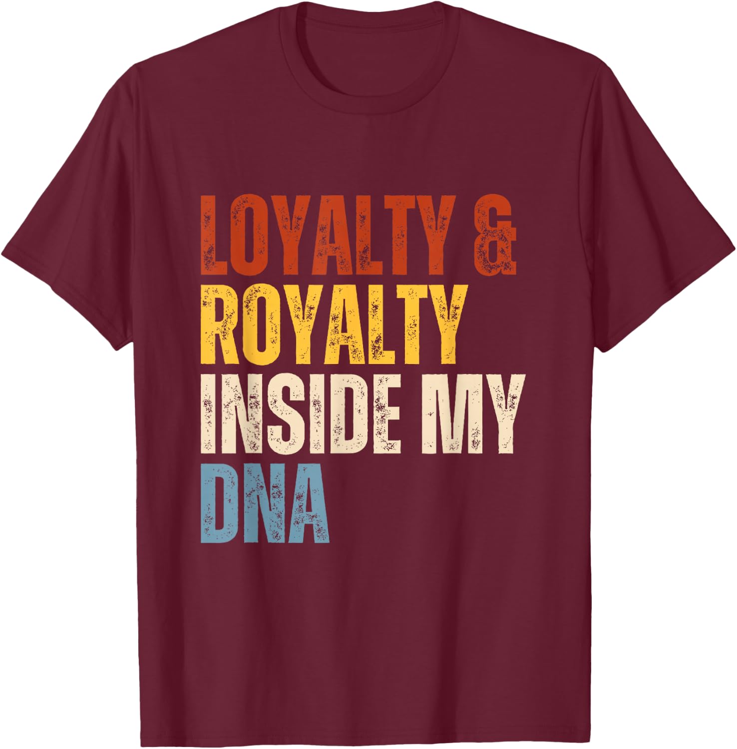Loyalty and Royalty Inside My DNA T-Shirt - T-Shirt | Maroon