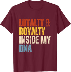 Loyalty and Royalty Inside My DNA T-Shirt - T-Shirt | Maroon