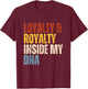 Loyalty and Royalty Inside My DNA T-Shirt - T-Shirt | Maroon