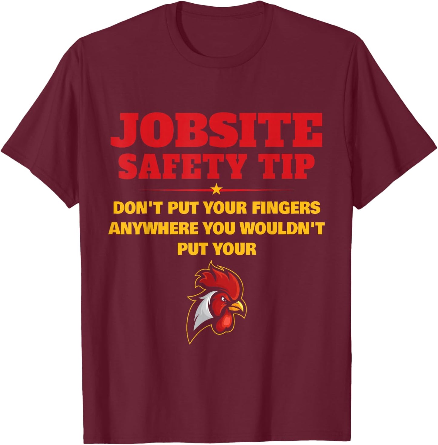 Jobsite Safety Tip Don't Put Your Fingers Funny Cock Design T-Shirt - T-Shirt | Maroon