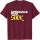 Embrace The Suck T-Shirt - T-Shirt | Maroon