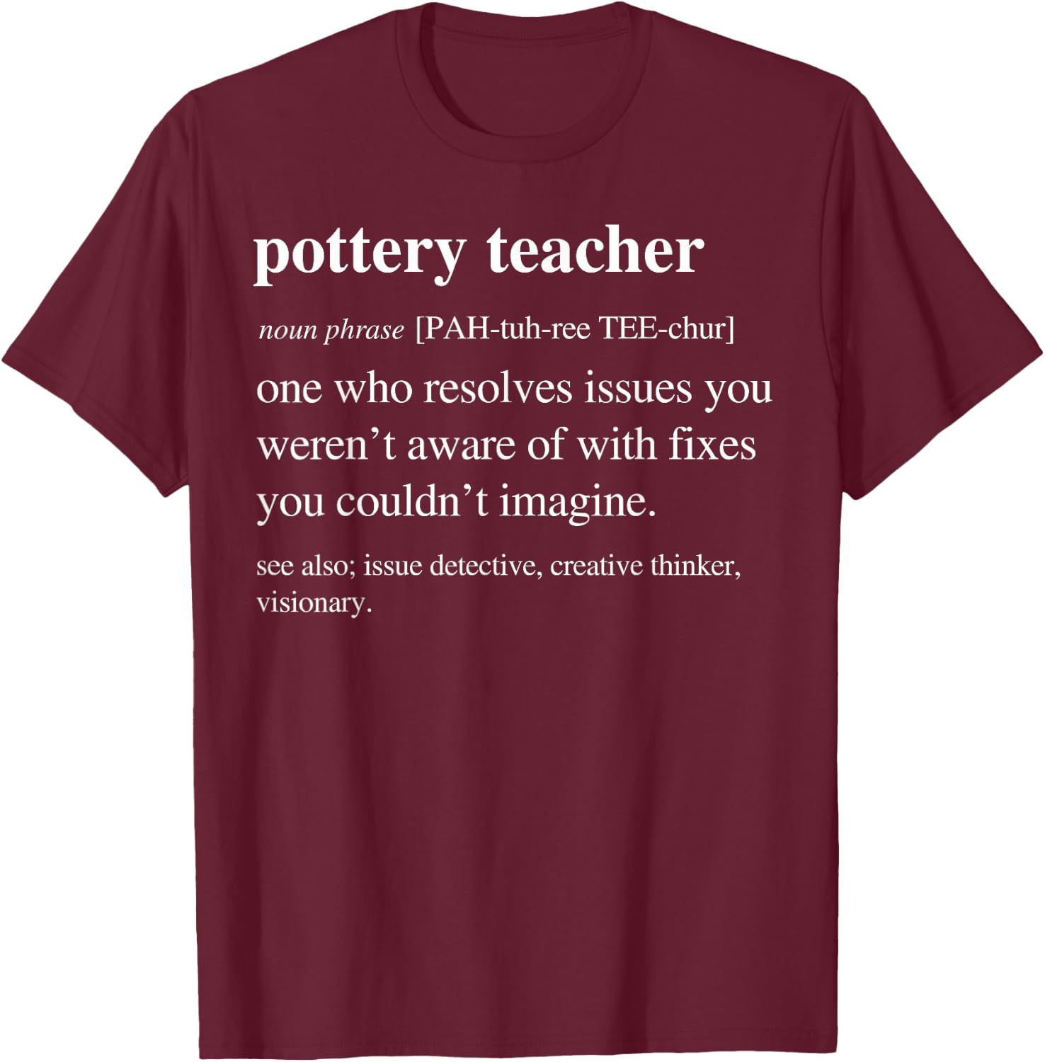 Pottery Teacher Funny Definition Ceramics Clay Retirement T-Shirt - T-Shirt | Maroon