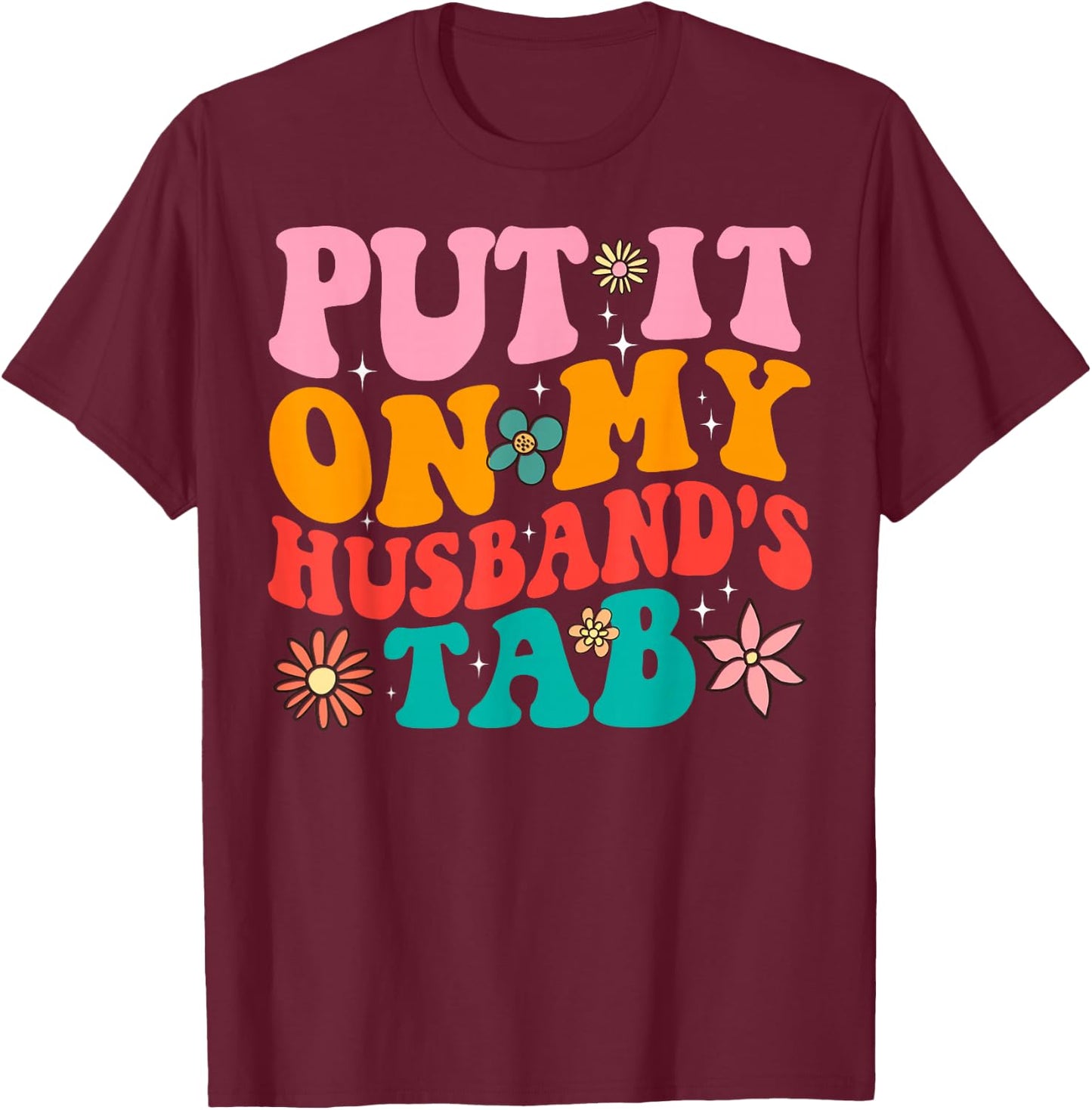 Put It On My Husband's Tab T-Shirt - T-Shirt | Maroon