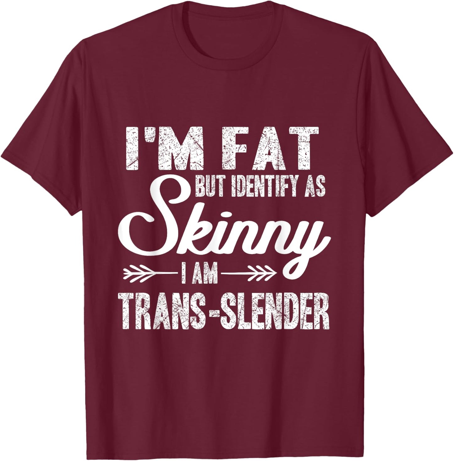 I am fat, identify me thin, trans-slim T-Shirt - T-Shirt | Maroon