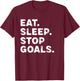Eat Sleep Stop Goals Funny Soccer Hockey Goalie T-Shirt - T-Shirt | Maroon
