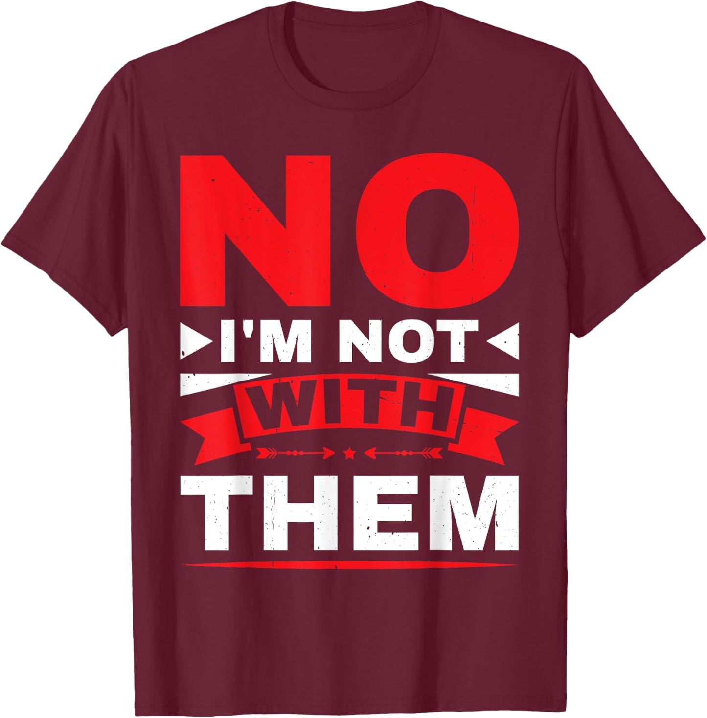 No I'm Not With Them T-Shirt - T-Shirt | Maroon