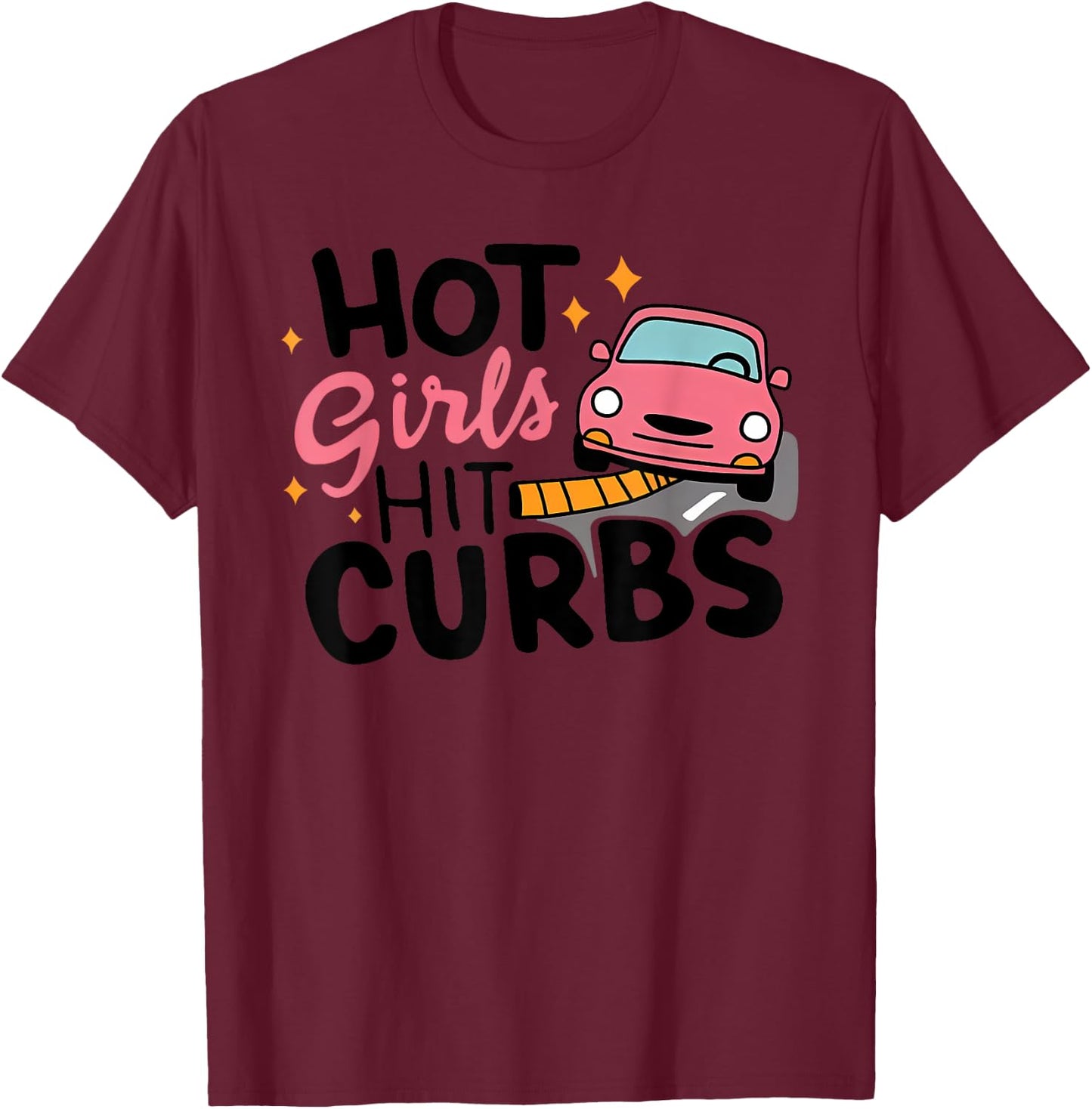 HOT Girls HIT CURBS Funny design T-Shirt - T-Shirt | Maroon