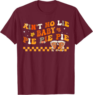 Ain't No Lie Baby Pie Pie Pie Thanksgiving Pumpkin Pie T-Shirt - T-Shirt | Maroon