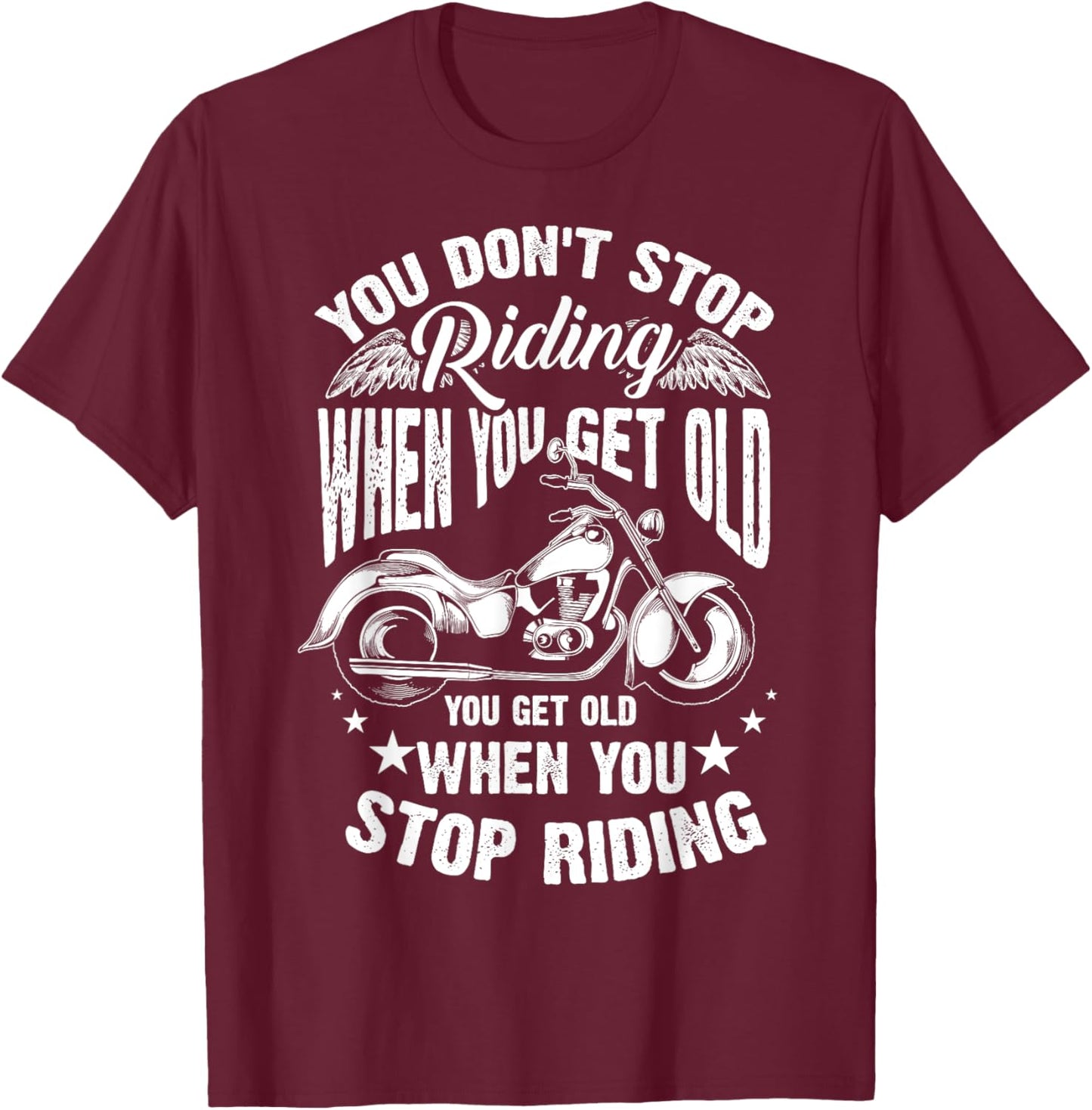Cute You Don't Stop Riding When You Get Old Shirt Motor Gift T-Shirt - T-Shirt | Maroon