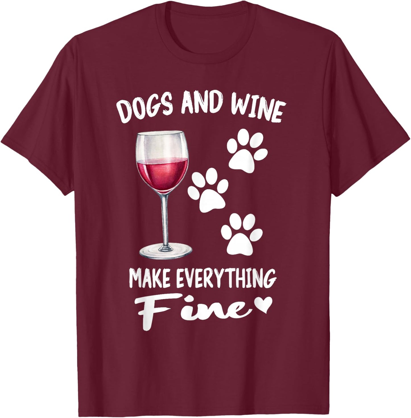 Dogs And Wine Make Everything Fine Drinker Wine Puppy T-Shirt - T-Shirt | Maroon