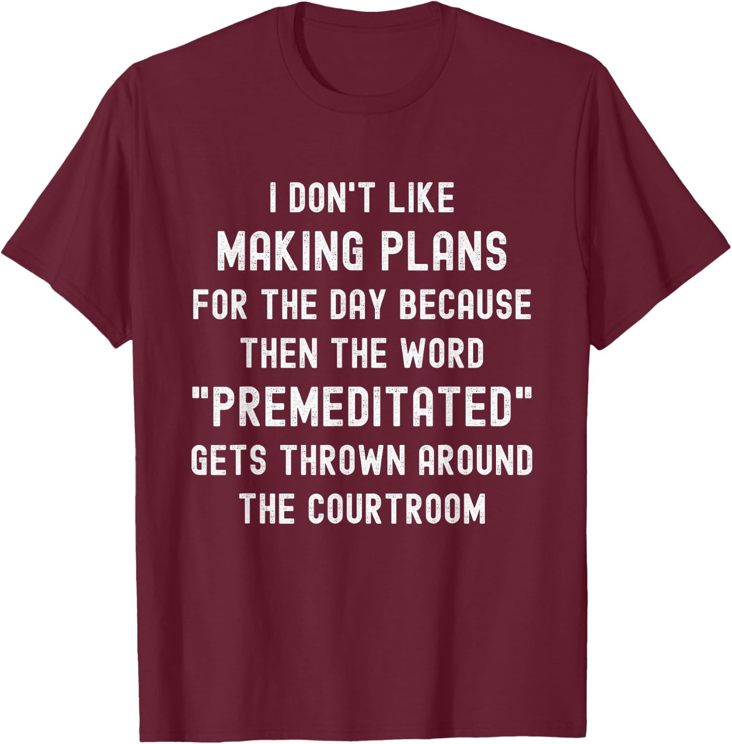 Funny I Don't Like Making Plans For The Day Funny Saying T-Shirt - T-Shirt | Maroon