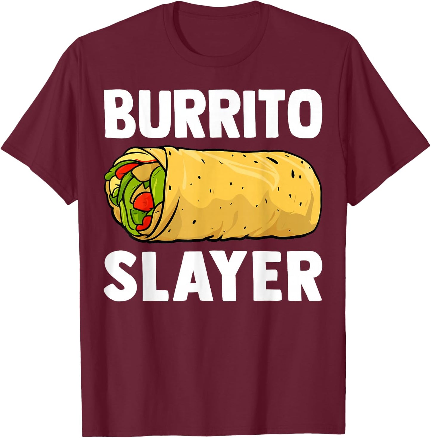 Burrito Slayer - Funny Mexican Food Burrito Lover Gifts T-Shirt - T-Shirt | Maroon