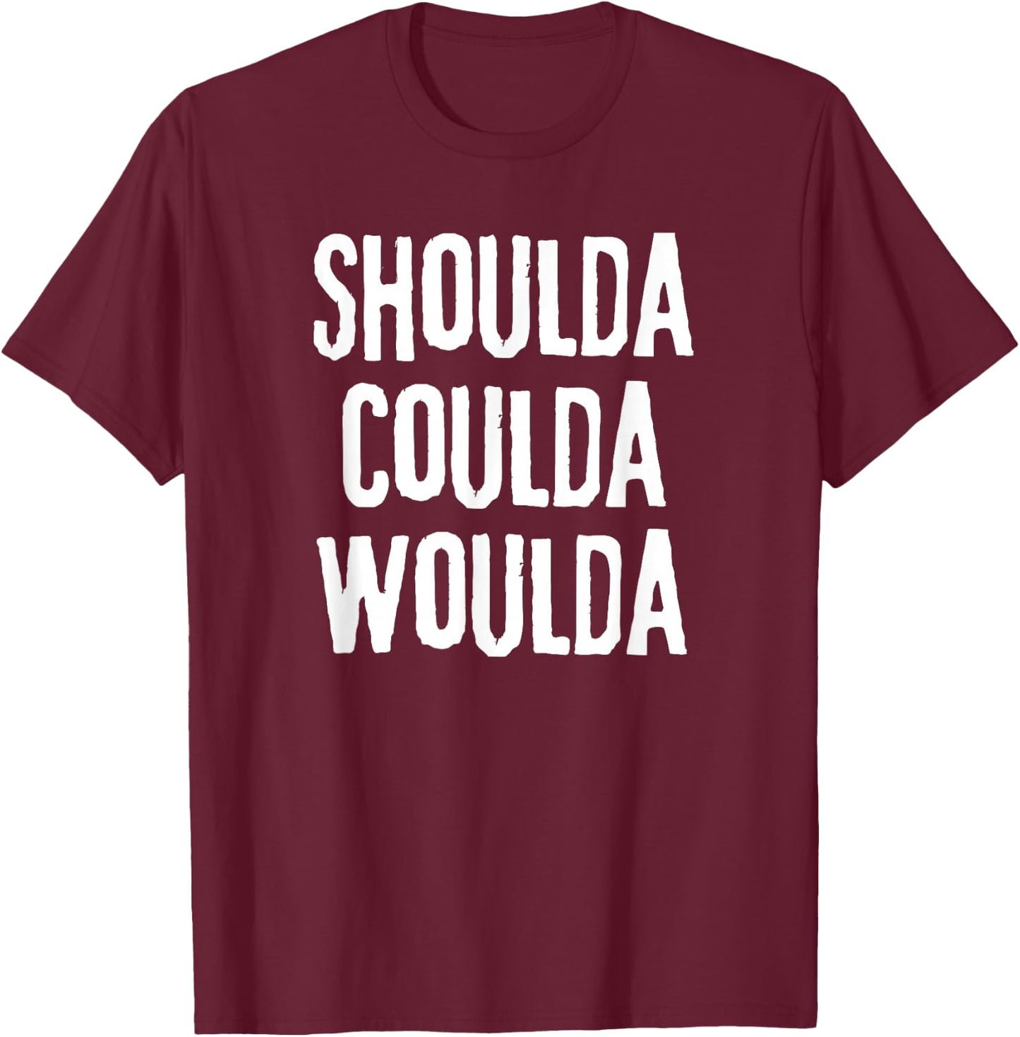 "Shoulda, Woulda, Coulda", Regret Disappointment T-Shirt - T-Shirt | Maroon