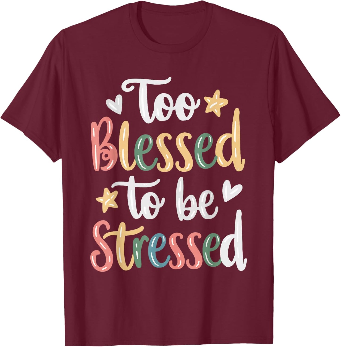 Too Blessed To Be Stressed T-Shirt - T-Shirt | Maroon