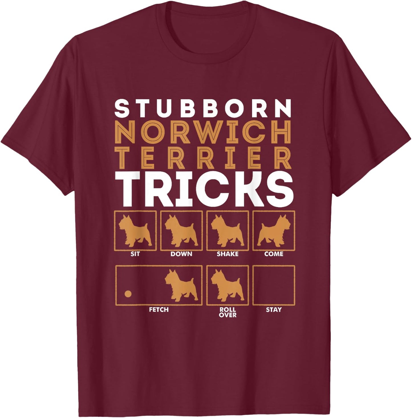 Stubborn Norwich Terrier Dog Tricks Graphic T-Shirt - T-Shirt | Maroon