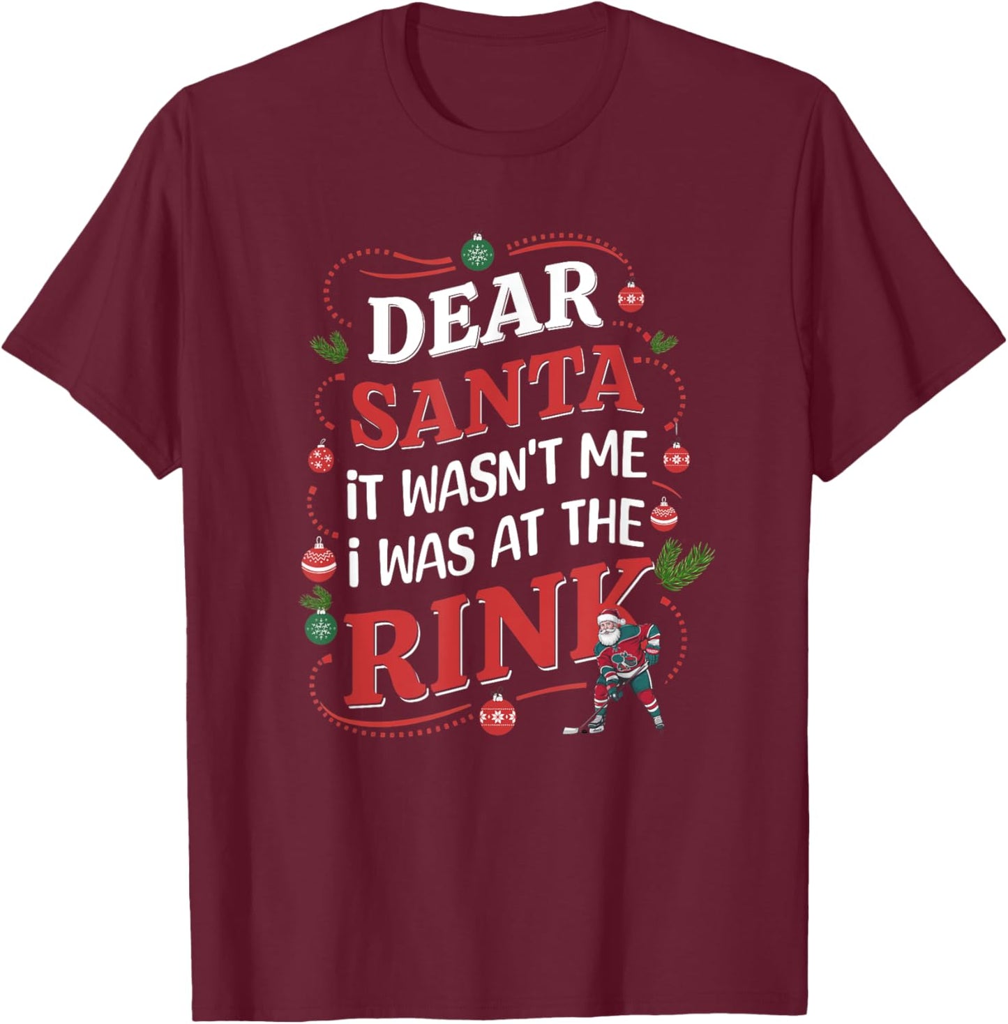 Dear Santa, it wasn't me I was at the rink funny hockey xmas T-Shirt - T-Shirt | Maroon