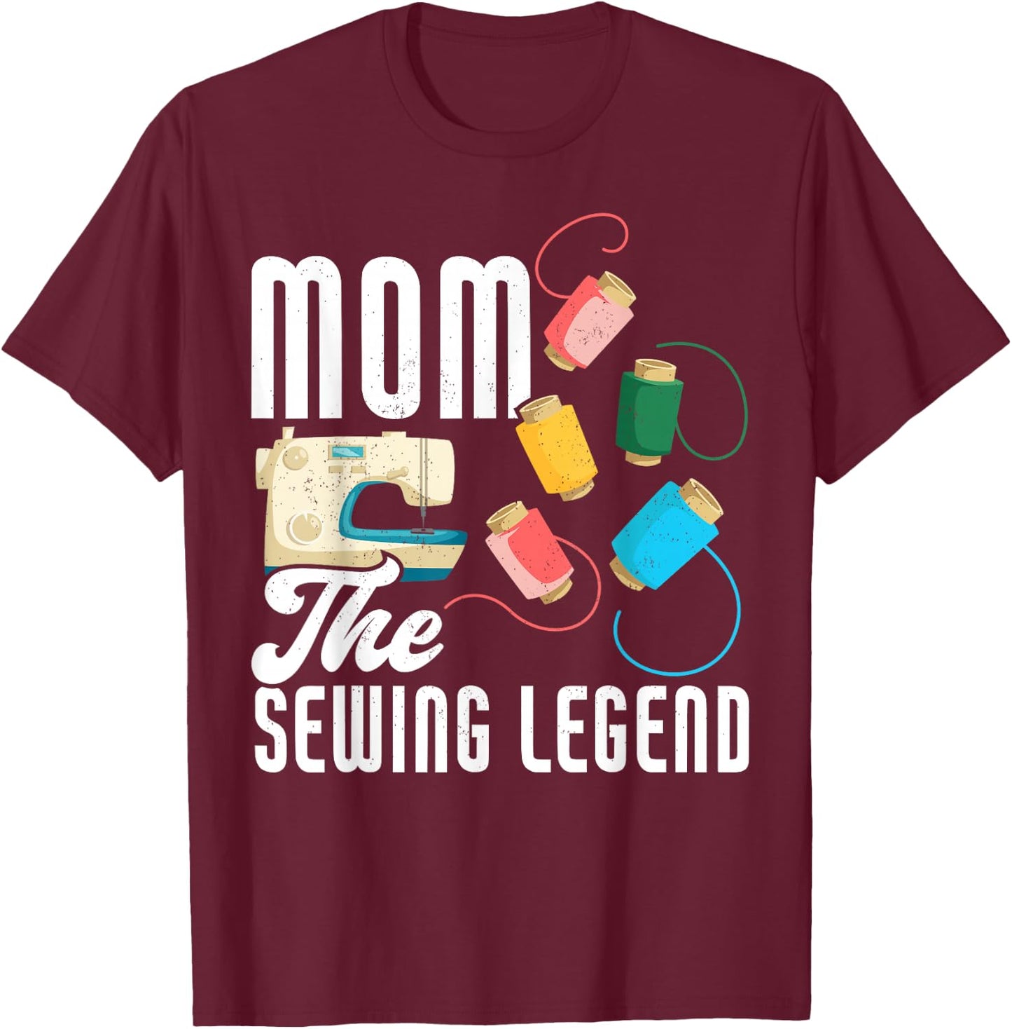 Mom The Sewing Legend Mother's Day Funny Sewing T-Shirt - T-Shirt | Maroon