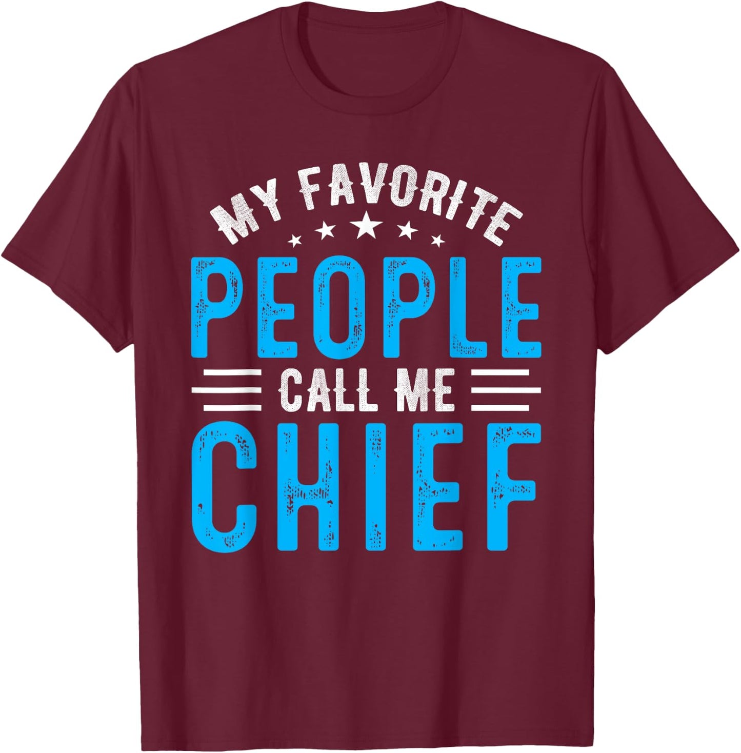 My Favorite People Call Me Chief Vintage Idea Fathers Day T-Shirt - T-Shirt | Maroon