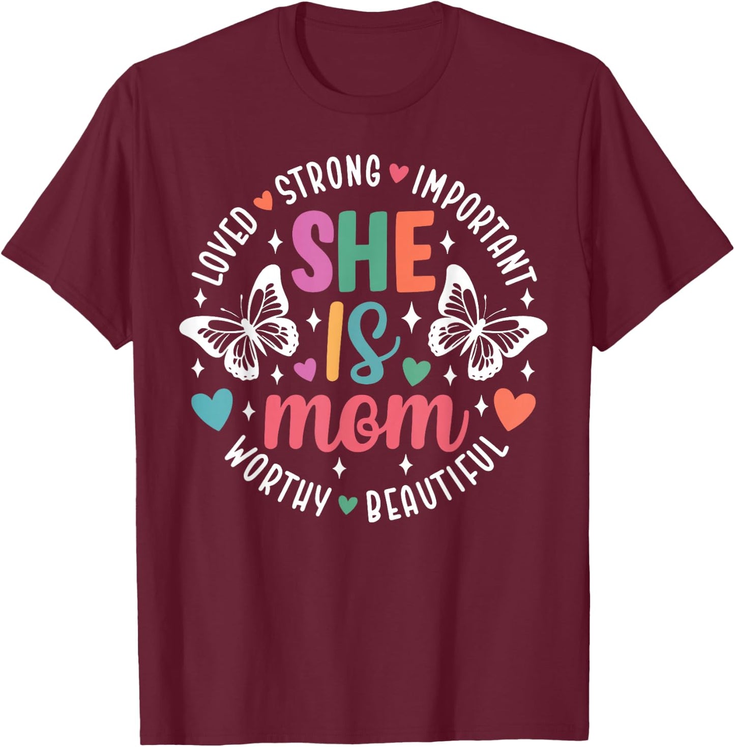 She Is Mom Loved Strong Important Worthy Beautiful T-Shirt - T-Shirt | Maroon