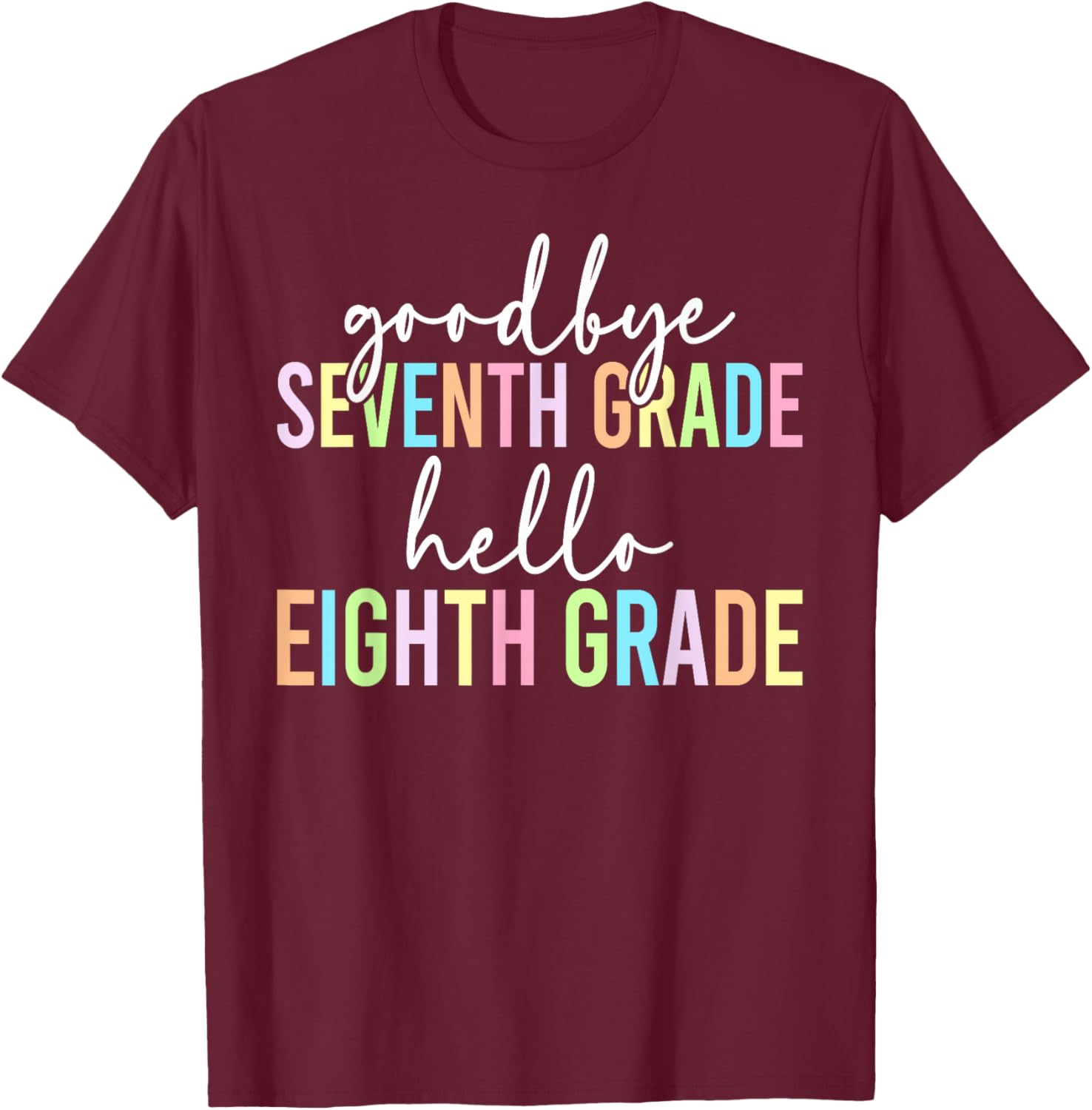 Goodbye 7th Grade Happy Last Day of 7th Grade Graduation T-Shirt - T-Shirt | Maroon