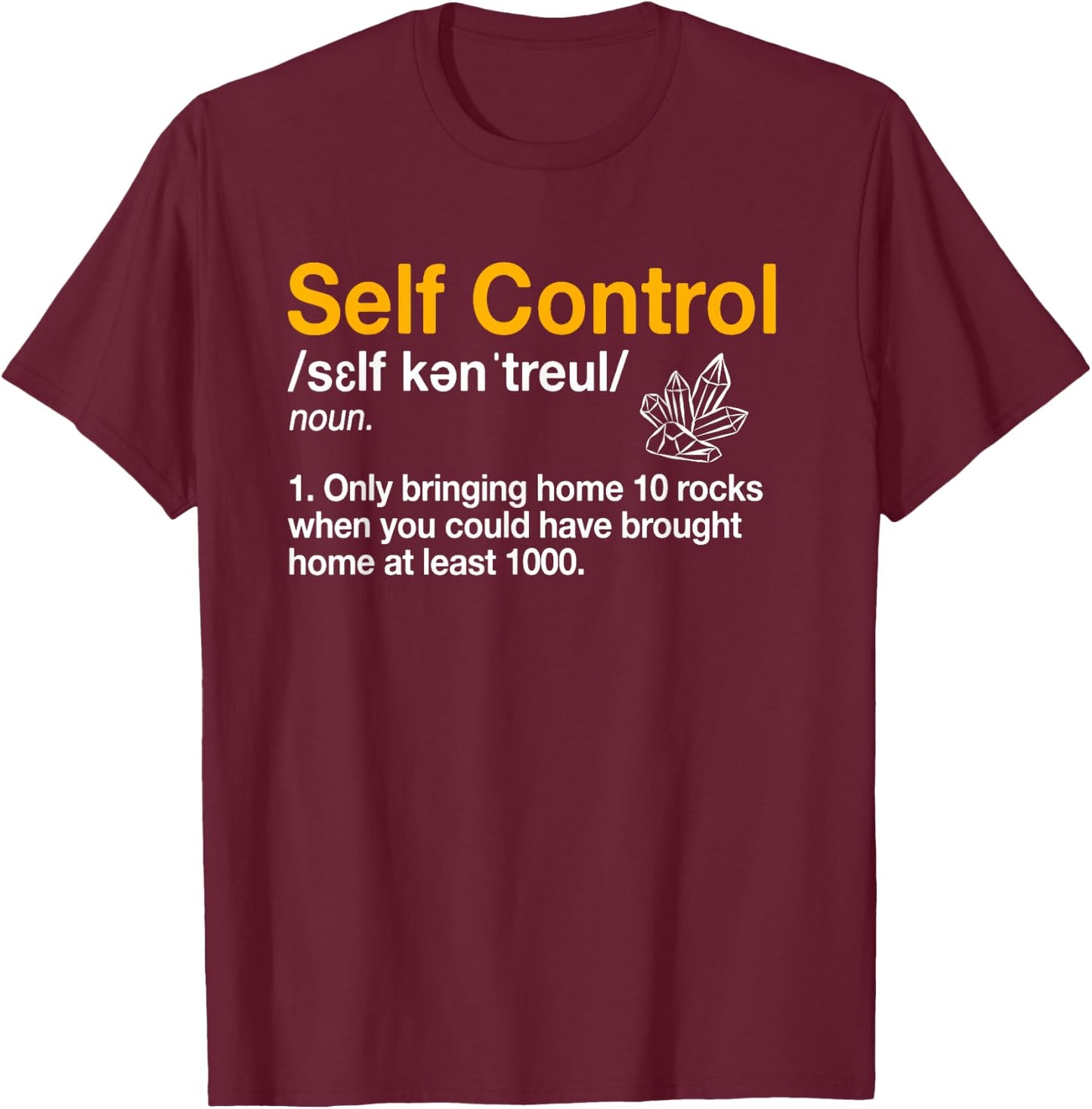 Self Control Funny Rockhounding Rock Collecting Geologist T-Shirt - T-Shirt | Maroon