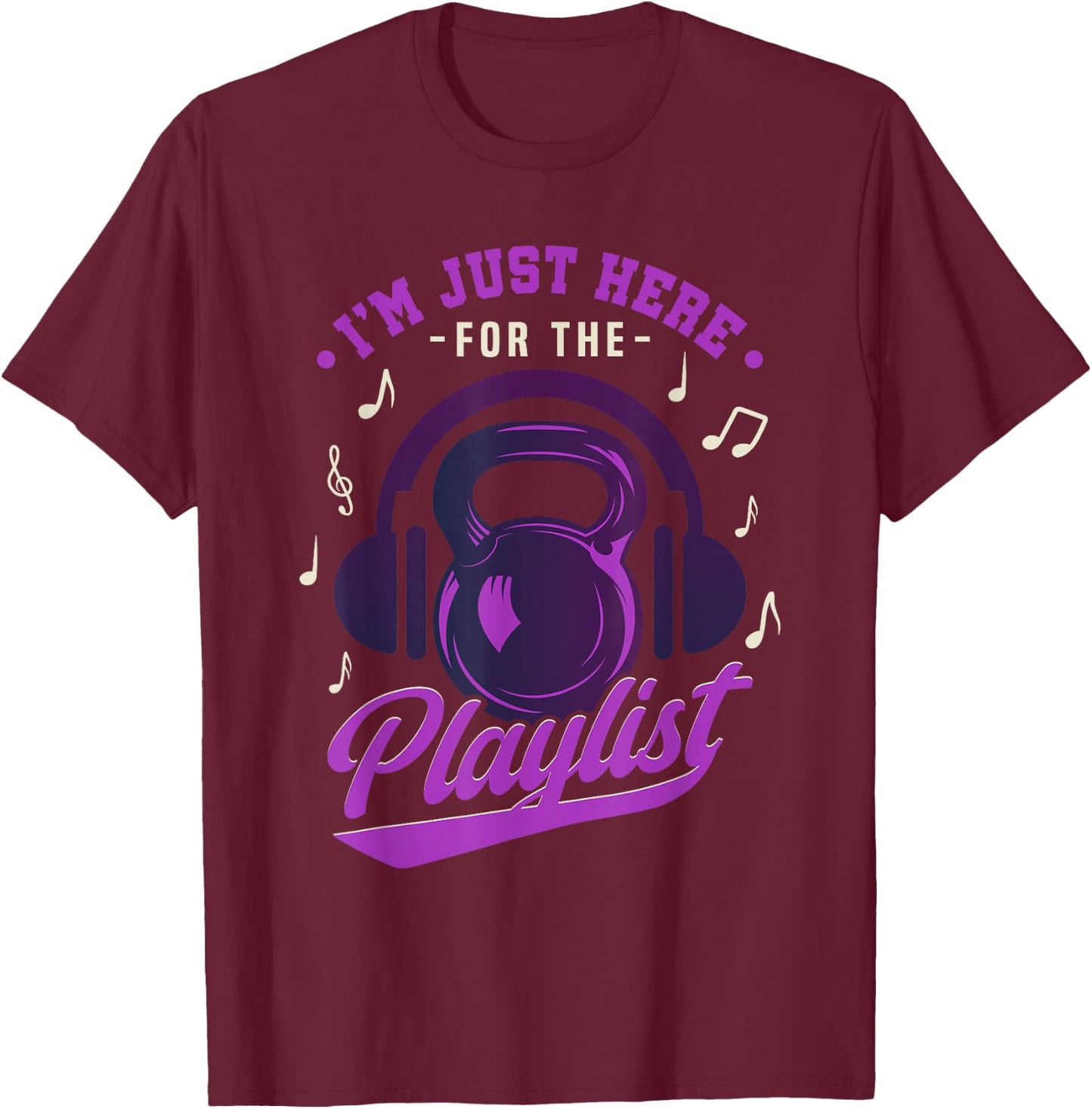 Kettlebell Workout Playlist I'm Just Here For The Playlist T-Shirt - T-Shirt | Maroon