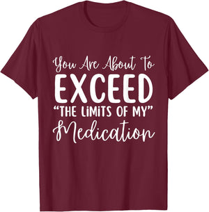 You Are About To Exceed The Limits Of My Medication Nurse T-Shirt - T-Shirt | Maroon