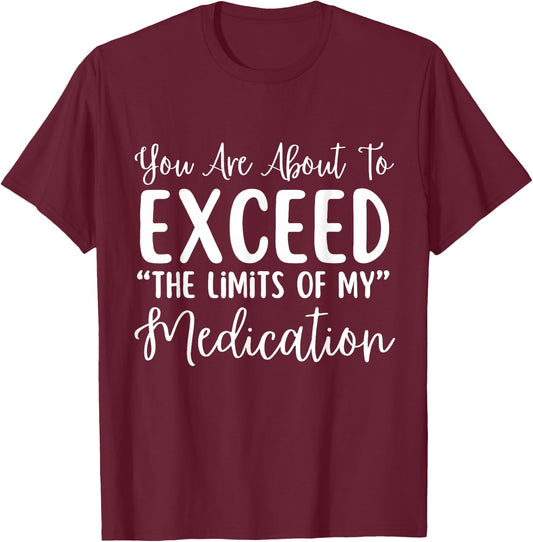 You Are About To Exceed The Limits Of My Medication Nurse T-Shirt - T-Shirt | Maroon