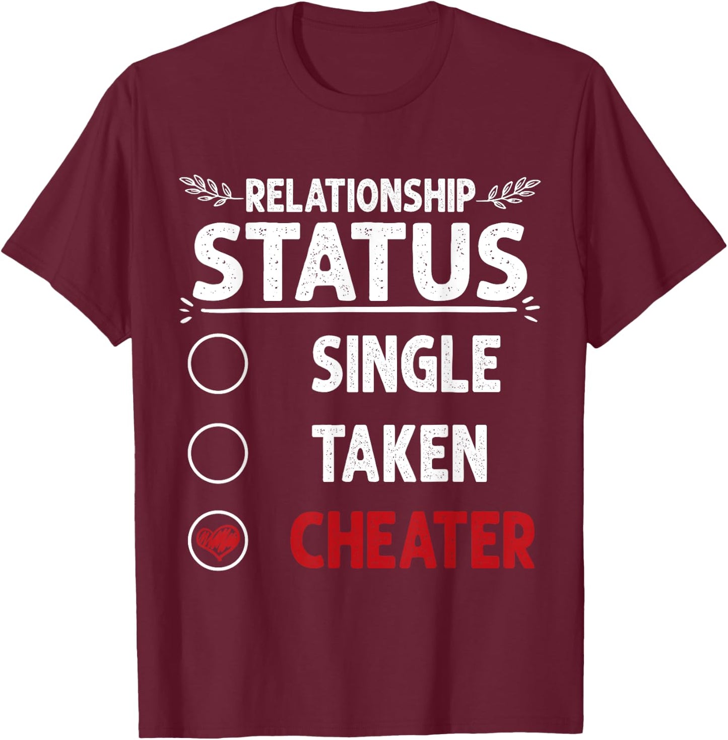 Break up Relationship Single Taken Cheater T-Shirt - T-Shirt | Maroon