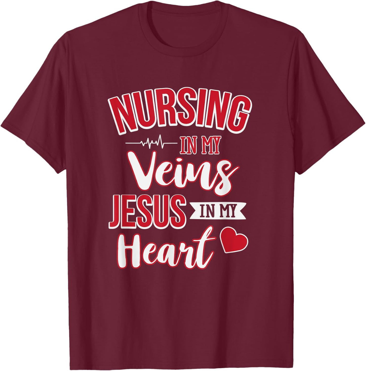 Nursing In My Veins Jesus In My Heart RN T-Shirt - T-Shirt | Maroon
