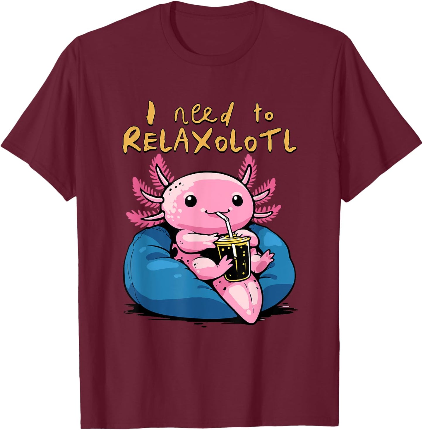 Relaxolotl Shirt Funny Axolotl Relaxing I Need to Relaxolotl T-Shirt - T-Shirt | Maroon