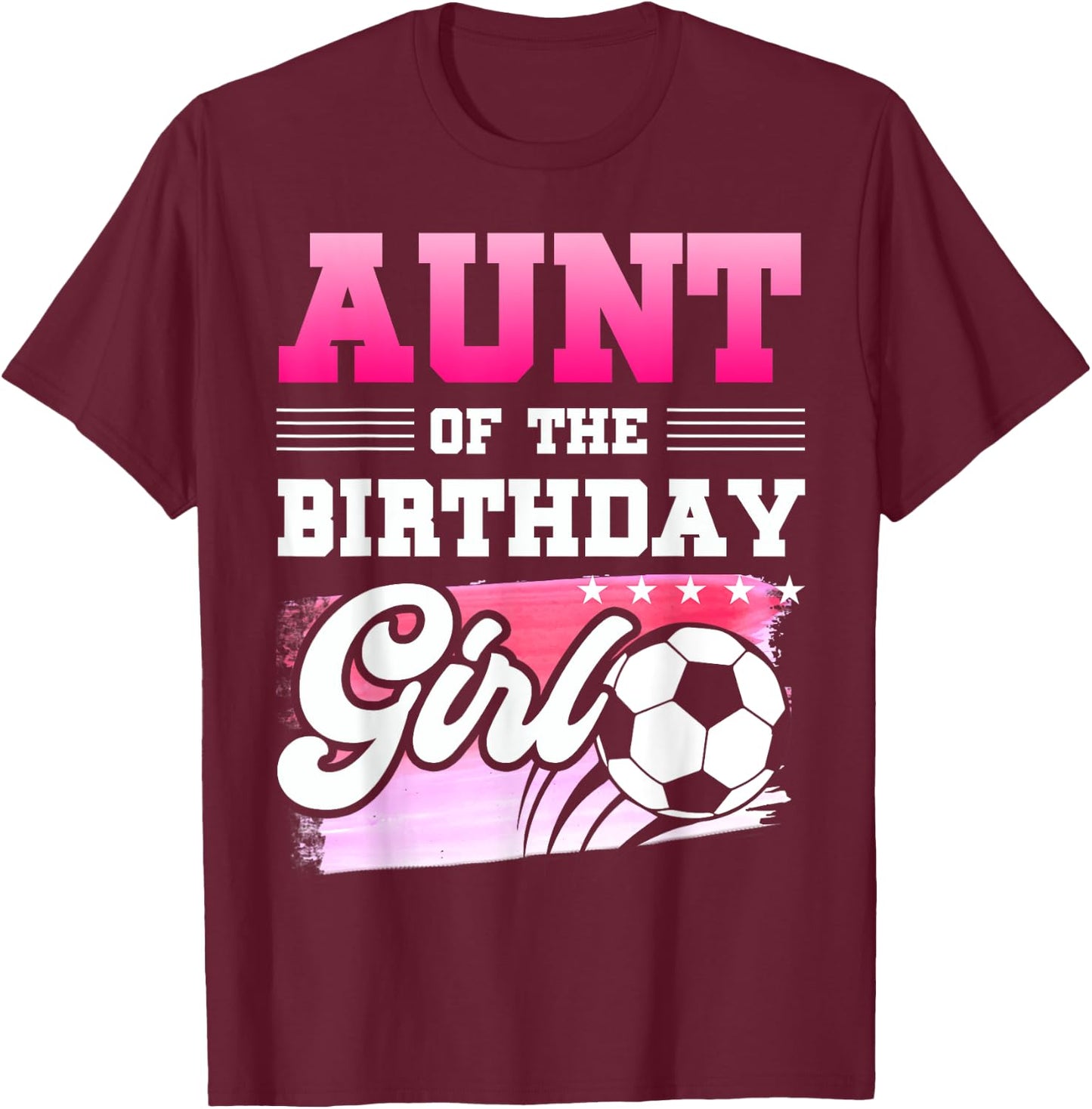 Aunt Of The Birthday Girl Soccer Players Sport T-Shirt - T-Shirt | Maroon