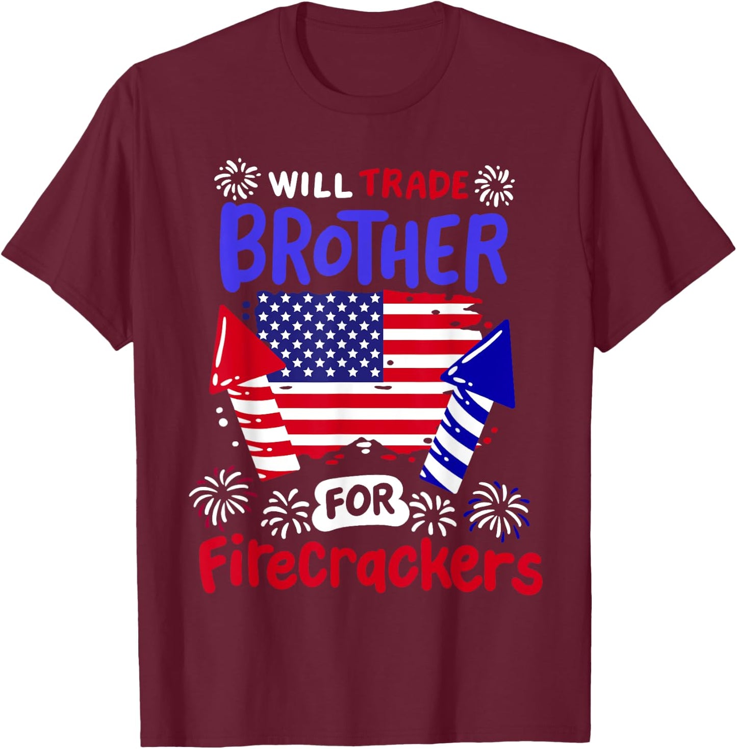 Funny 4th of July Will Trade Brother for Firecrackers Girls T-Shirt - T-Shirt | Maroon