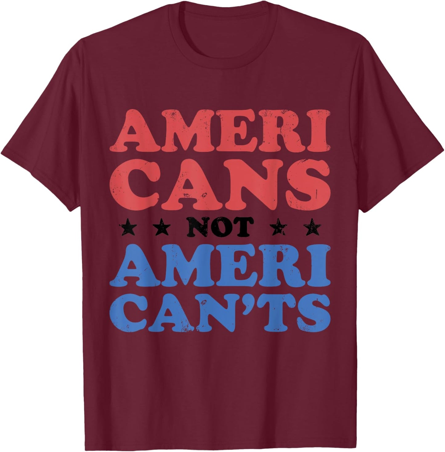 Americans Not AmeriCan'ts Motivational Patriotic Art T-Shirt - T-Shirt | Maroon
