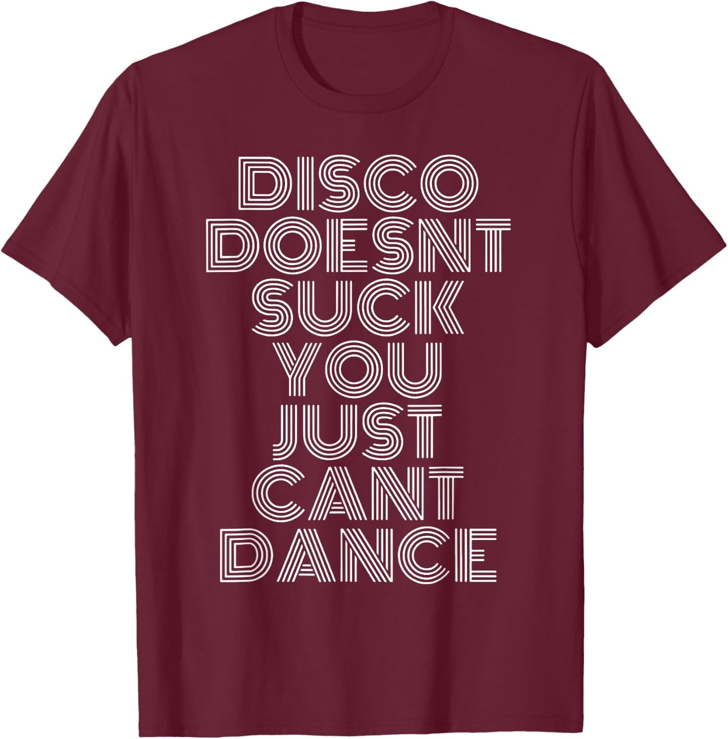 Disco Doesn't Suck You Just Can't Dance T-Shirt - T-Shirt | Maroon