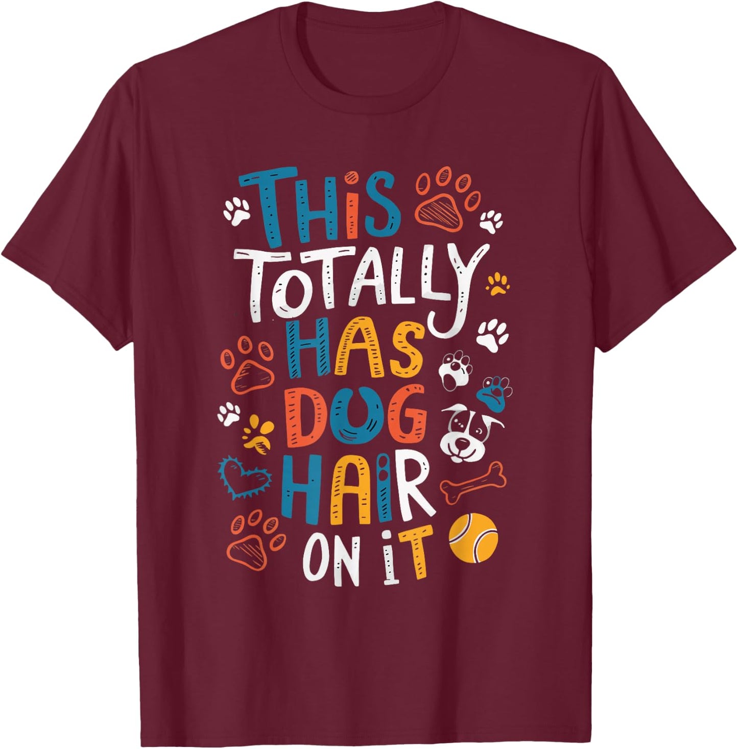 This Totally Has Dog Hair On It Women Girls Kids T-Shirt - T-Shirt | Maroon