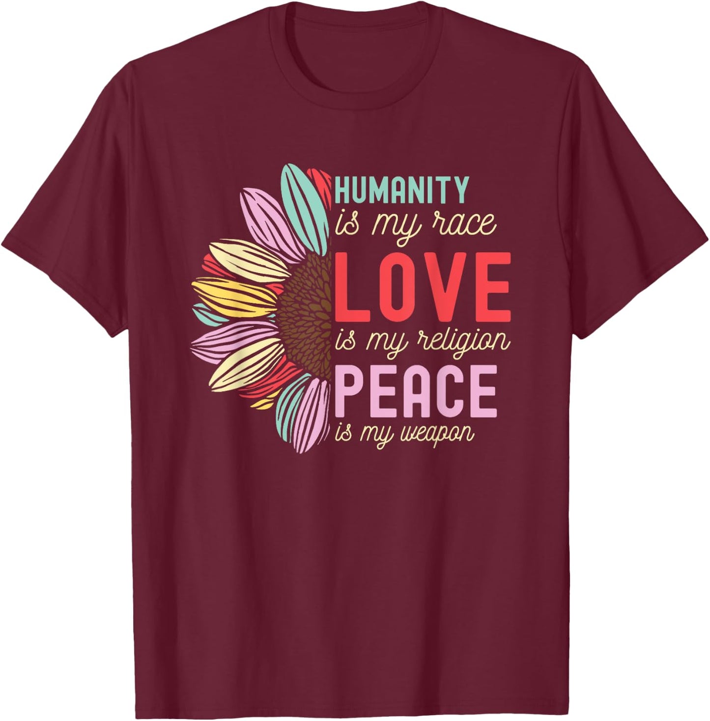 Humanity is my Race Love is my Religion Peace is my Weapon T-Shirt - T-Shirt | Maroon