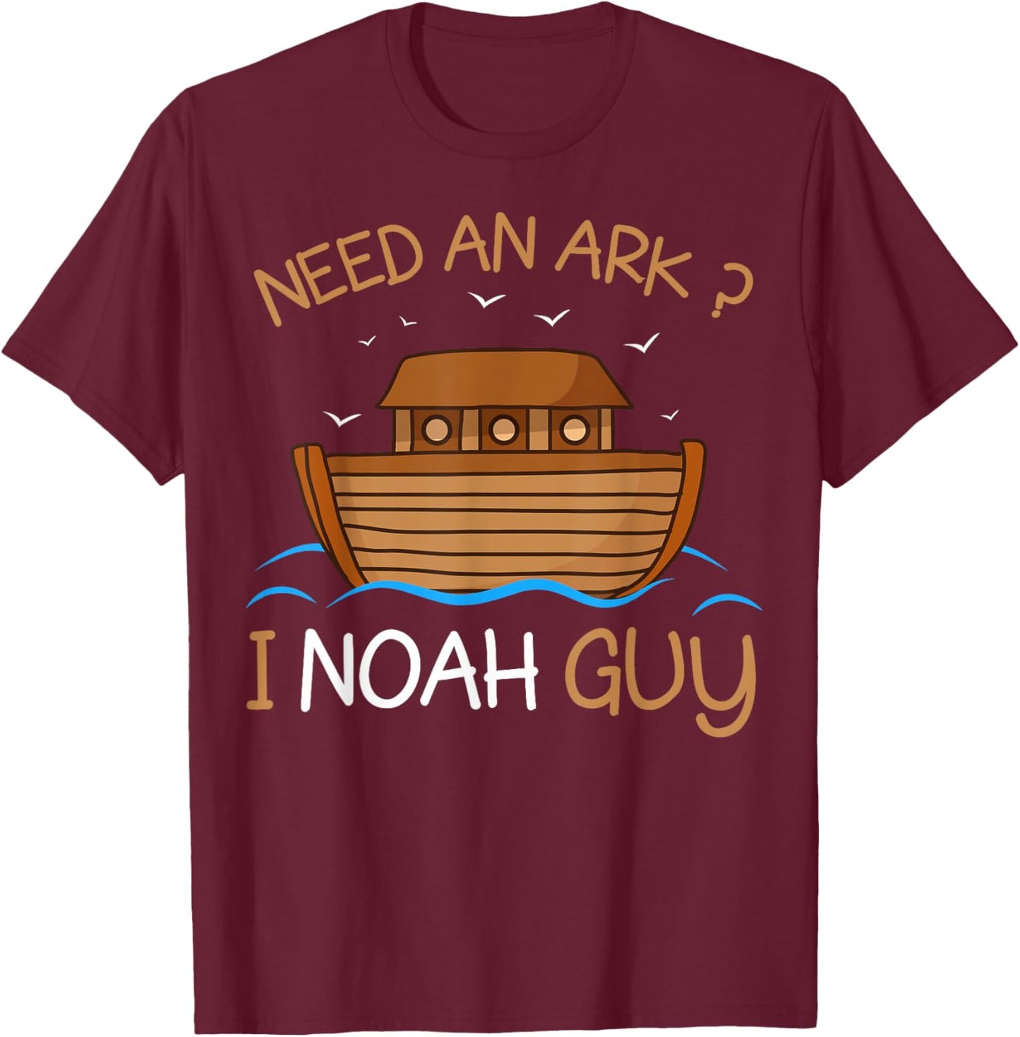 Need an Ark? I Noah Guy Funny Biblical Noah's Ark T-Shirt - T-Shirt | Maroon