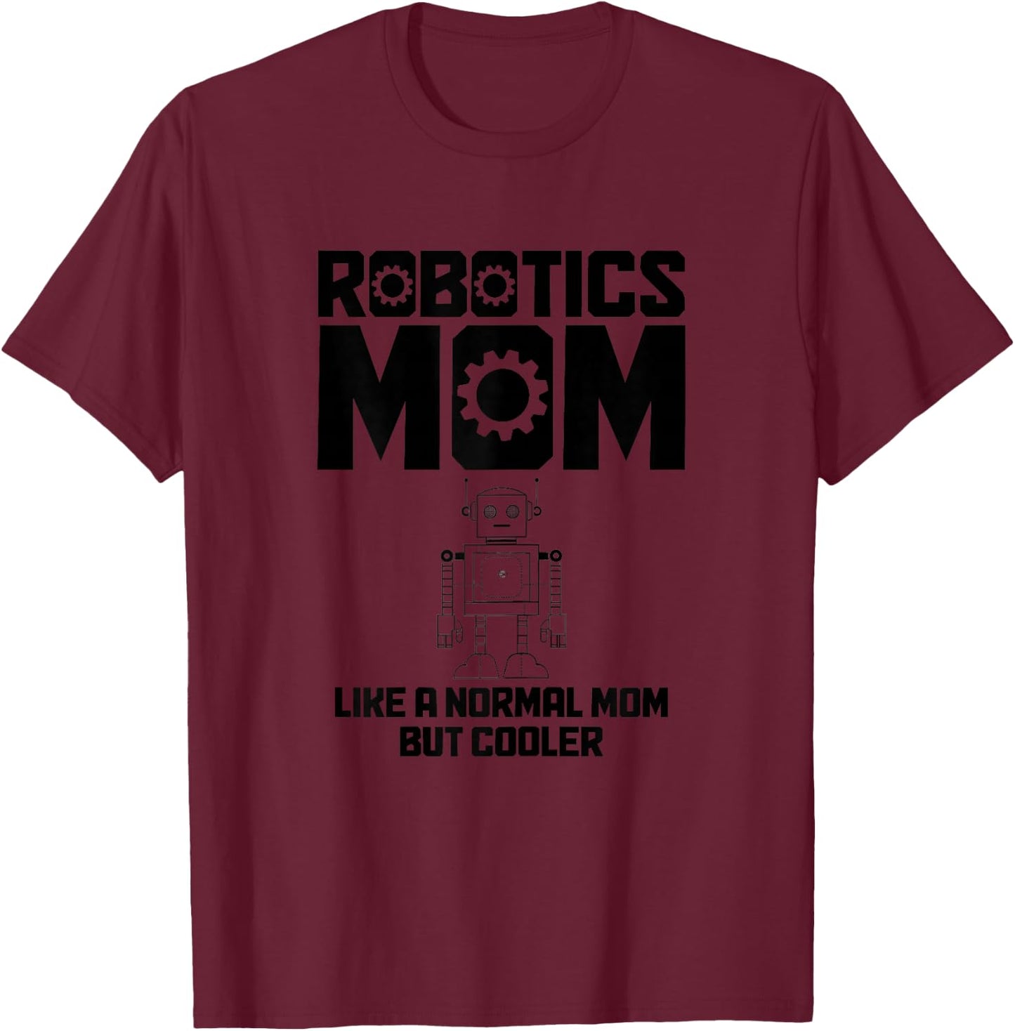Robotics Mom Engineering Robot Robotics Engineer T-Shirt - T-Shirt | Maroon