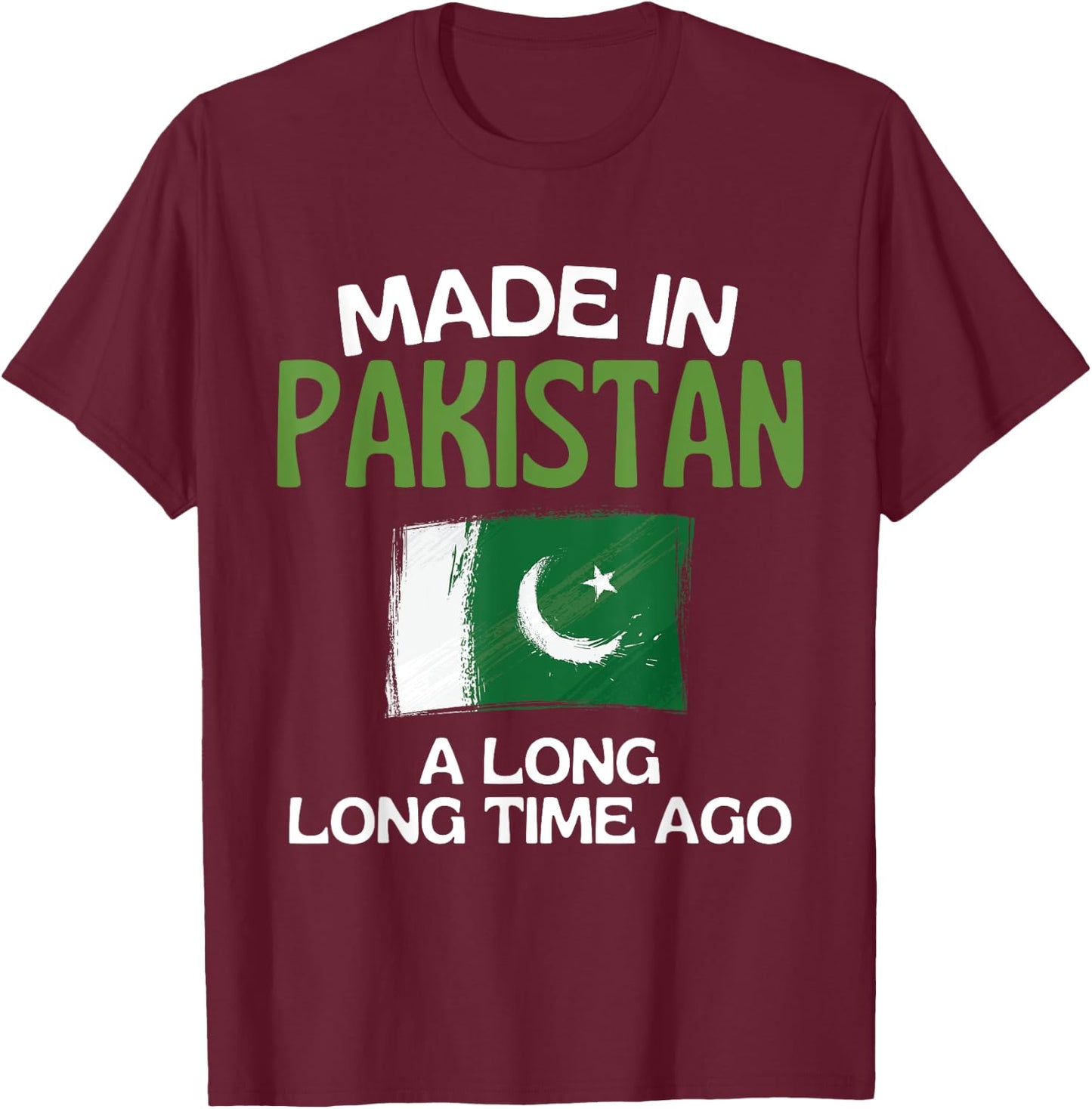 Made In Pakistan A Long Time Ago Funny Pakistani Birthday T-Shirt - T-Shirt | Maroon