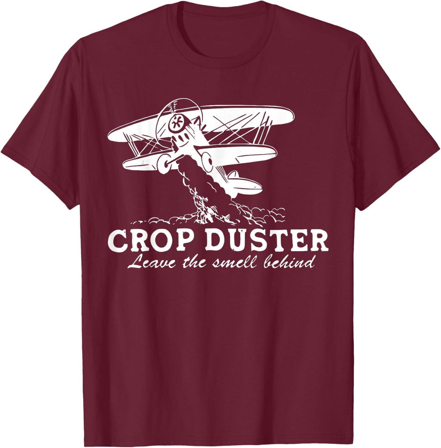 Crop Duster Leave The Smell Behind Plane Aerial Application T-Shirt - T-Shirt | Maroon