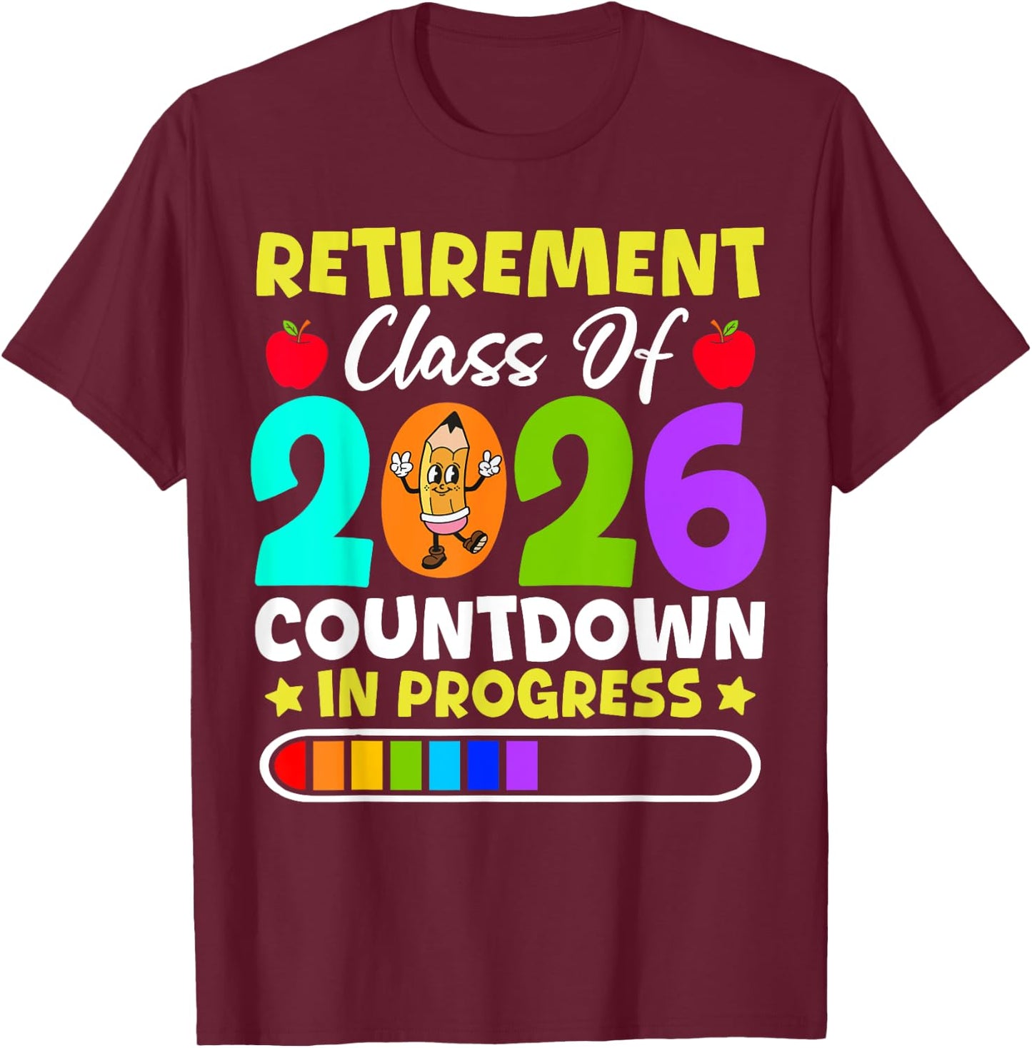 Retirement Class Of 2026 Countdown In Progress Funny Teacher T-Shirt - T-Shirt | Maroon