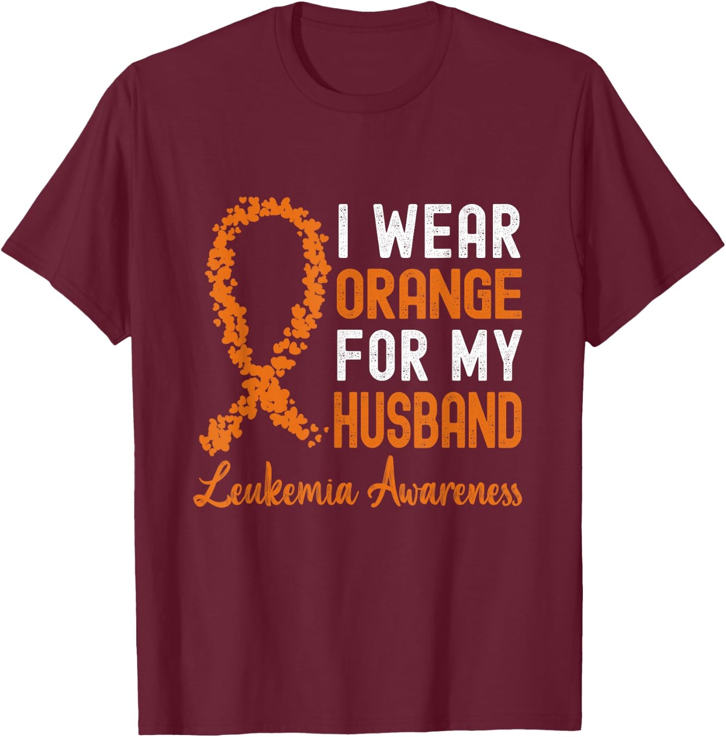I Wear Orange For My Husband Leukemia Awareness Ribbon T-Shirt - T-Shirt | Maroon