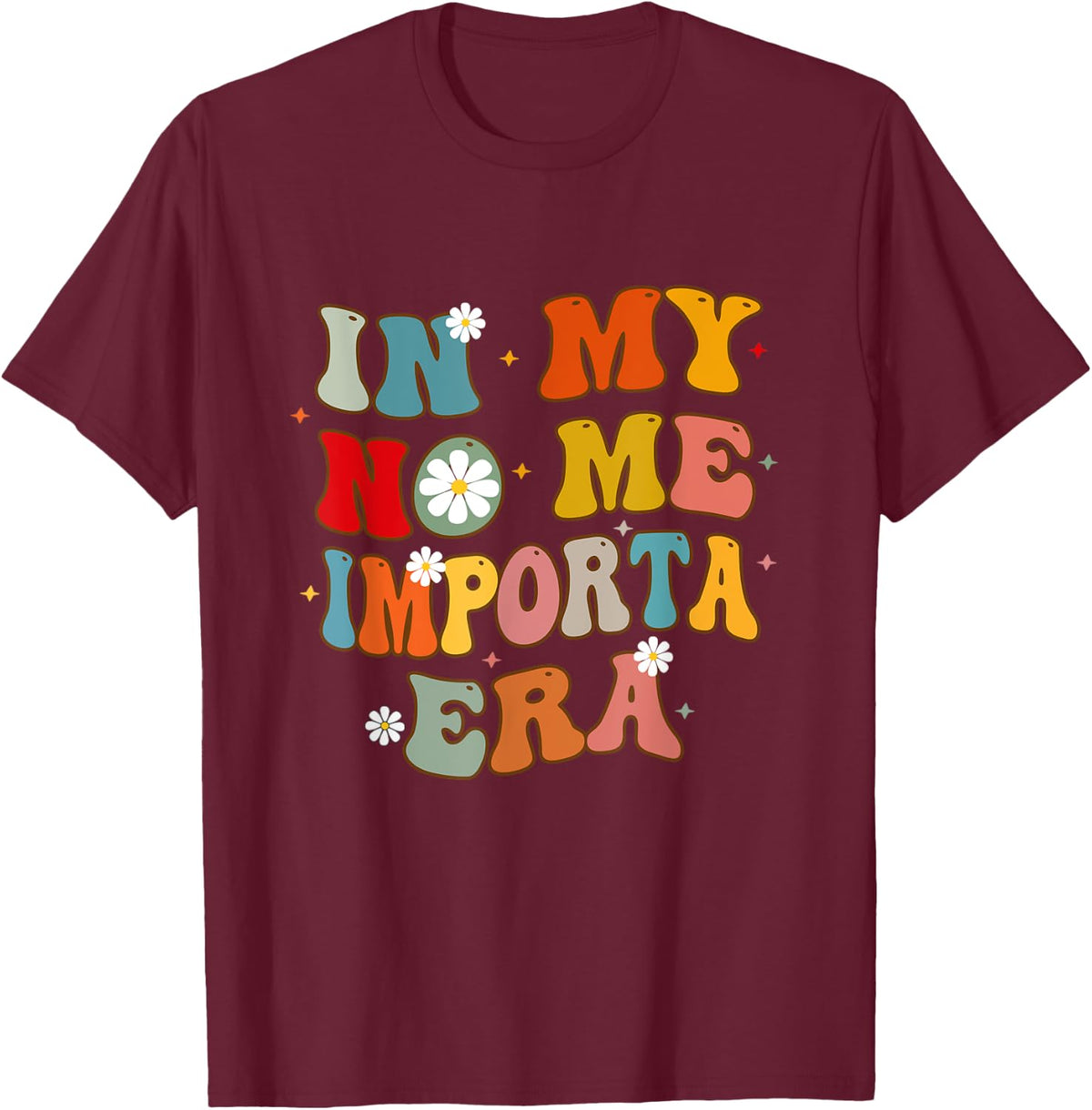 In My No Me Importa Era In My I Don't Care Era in Spanish T-Shirt - T-Shirt | Maroon